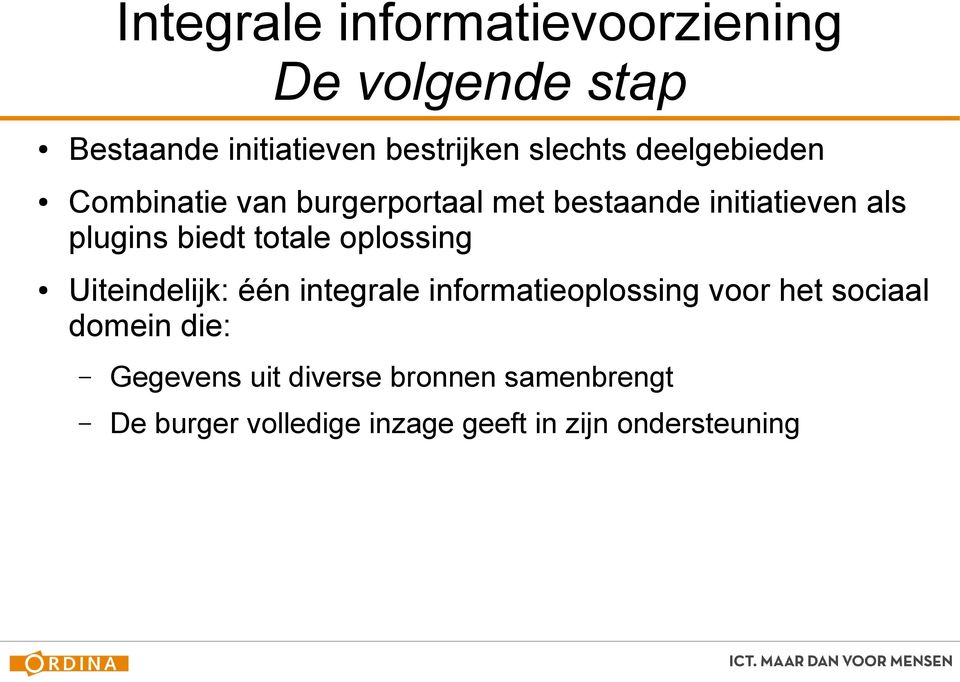 Uiteindelijk: één integrale informatieoplossing voor het sociaal domein die: