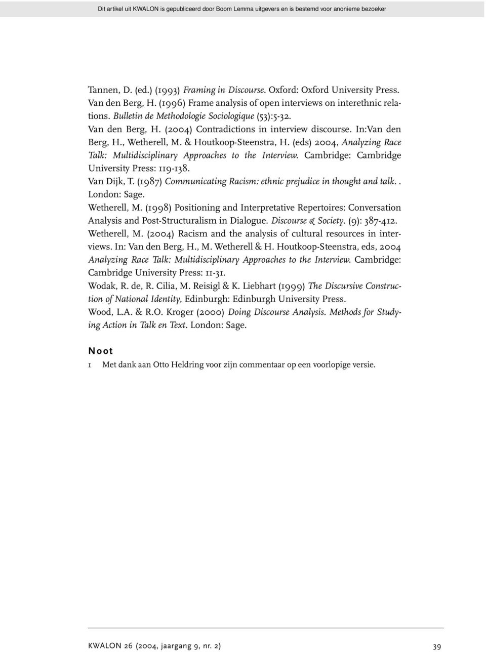 (eds) 2004, Analyzing Race Talk: Multidisciplinary Approaches to the Interview. Cambridge: Cambridge University Press: 119-138. Van Dijk, T.