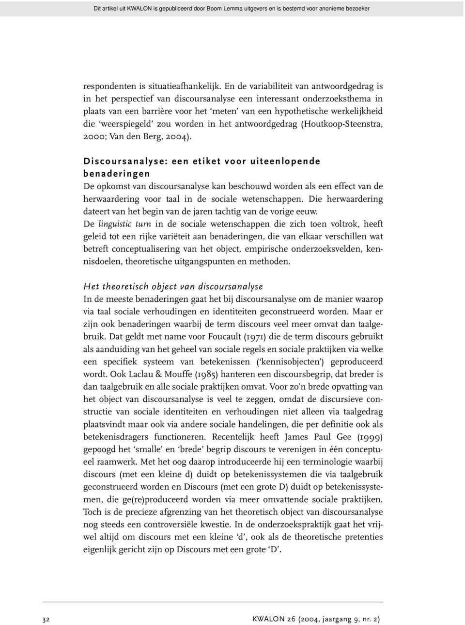 weerspiegeld zou worden in het antwoordgedrag (Houtkoop-Steenstra, 2000; Van den Berg, 2004).