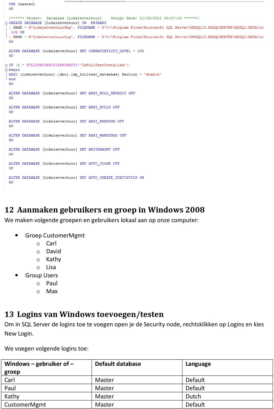 logins toe te voegen open je de Security node, rechtsklikken op Logins en kies New Login.