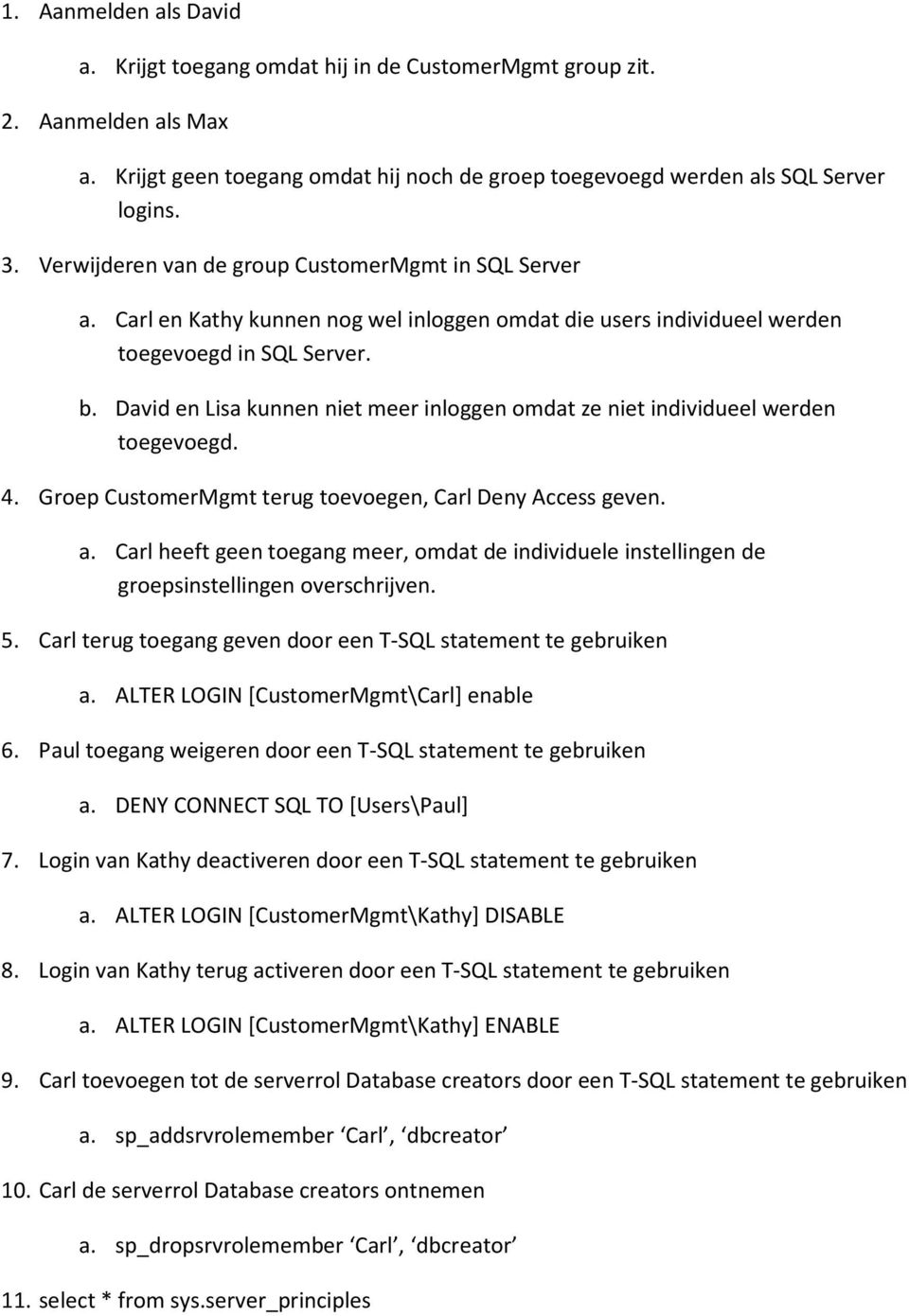 David en Lisa kunnen niet meer inloggen omdat ze niet individueel werden toegevoegd. 4. Groep CustomerMgmt terug toevoegen, Carl Deny Access geven. a.