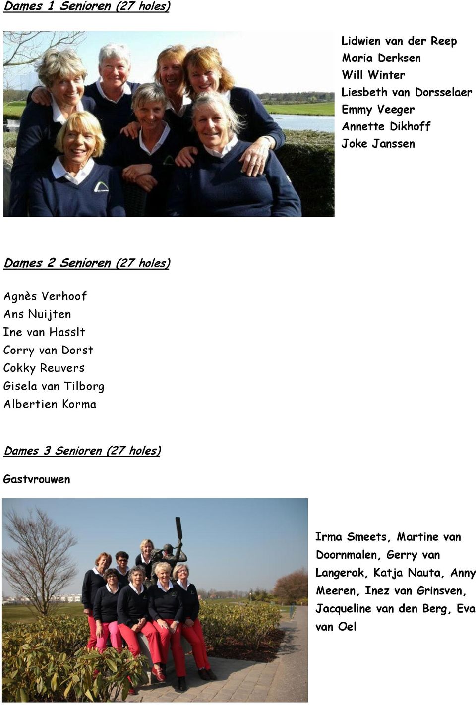 Dorst Cokky Reuvers Gisela van Tilborg Albertien Korma Dames 3 Senioren (27 holes) Gastvrouwen Irma Smeets,