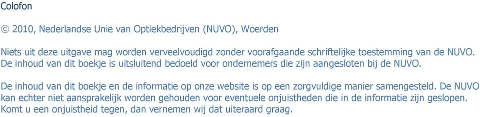 De inhoud van dit boekje en de informatie op onze website is op een zorgvuldige manier samengesteld.