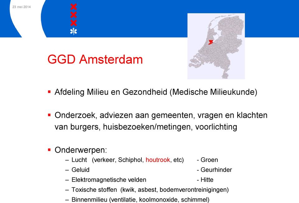 (verkeer, Schiphol, houtrook, etc) - Groen Geluid - Geurhinder Elektromagnetische velden - Hitte