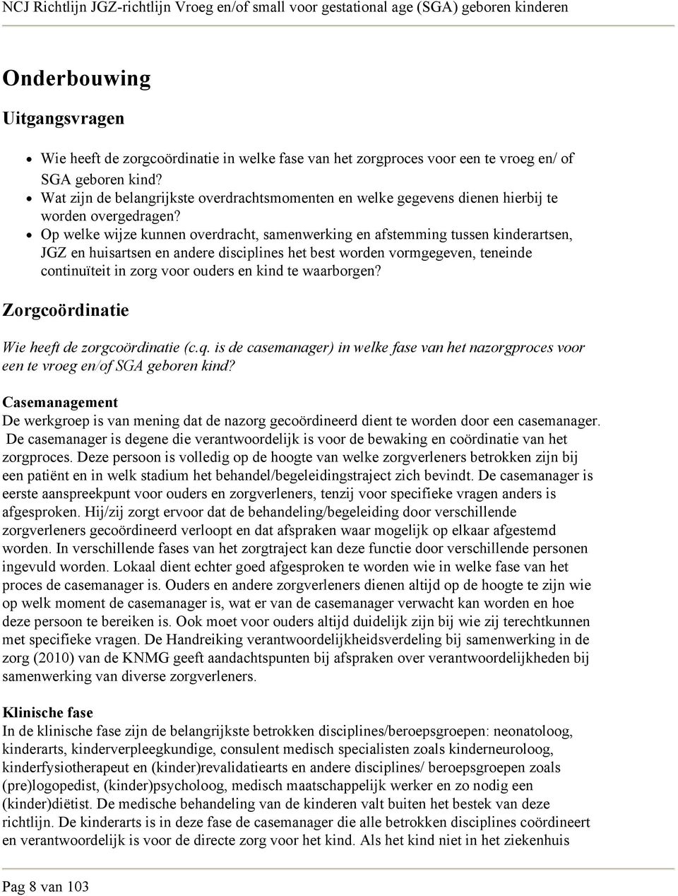 Op welke wijze kunnen overdracht, samenwerking en afstemming tussen kinderartsen, JGZ en huisartsen en andere disciplines het best worden vormgegeven, teneinde continuïteit in zorg voor ouders en