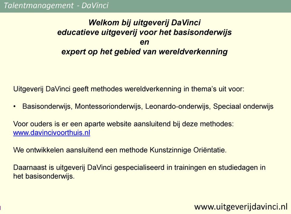 Speciaal onderwijs Voor ouders is er een aparte website aansluitend bij deze methodes: www.davincivoorthuis.
