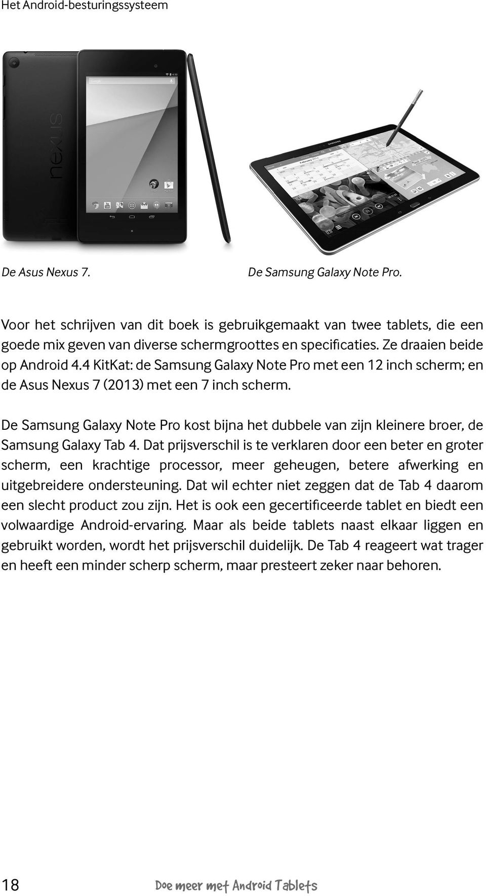 4 KitKat: de Samsung Galaxy Note Pro met een 12 inch scherm; en de Asus Nexus 7 (2013) met een 7 inch scherm.