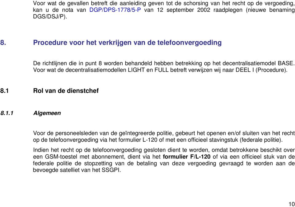 Voor wat de decentralisatiemodellen LIGHT en FULL betreft verwijzen wij naar DEEL I (Procedure). 8.1 