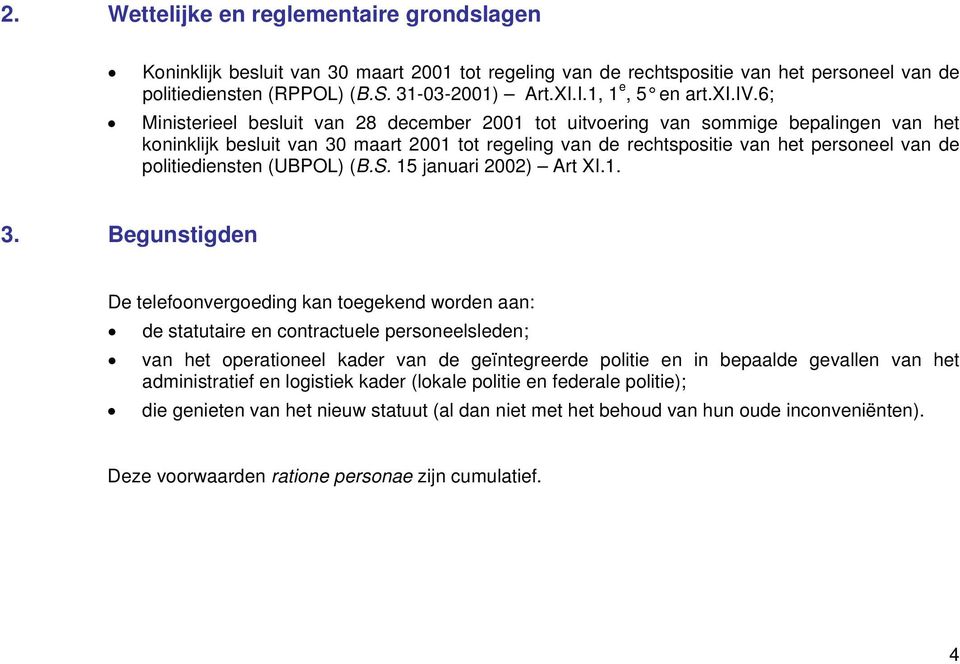 6; Ministerieel besluit van 28 december 2001 tot uitvoering van sommige bepalingen van het koninklijk besluit van 30 maart 2001 tot regeling van de rechtspositie van het personeel van de