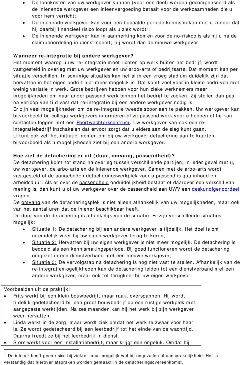 hij u na de claimbeoordeling in dienst neemt; hij wordt dan de nieuwe werkgever. Wanneer re-integratie bij andere werkgever?