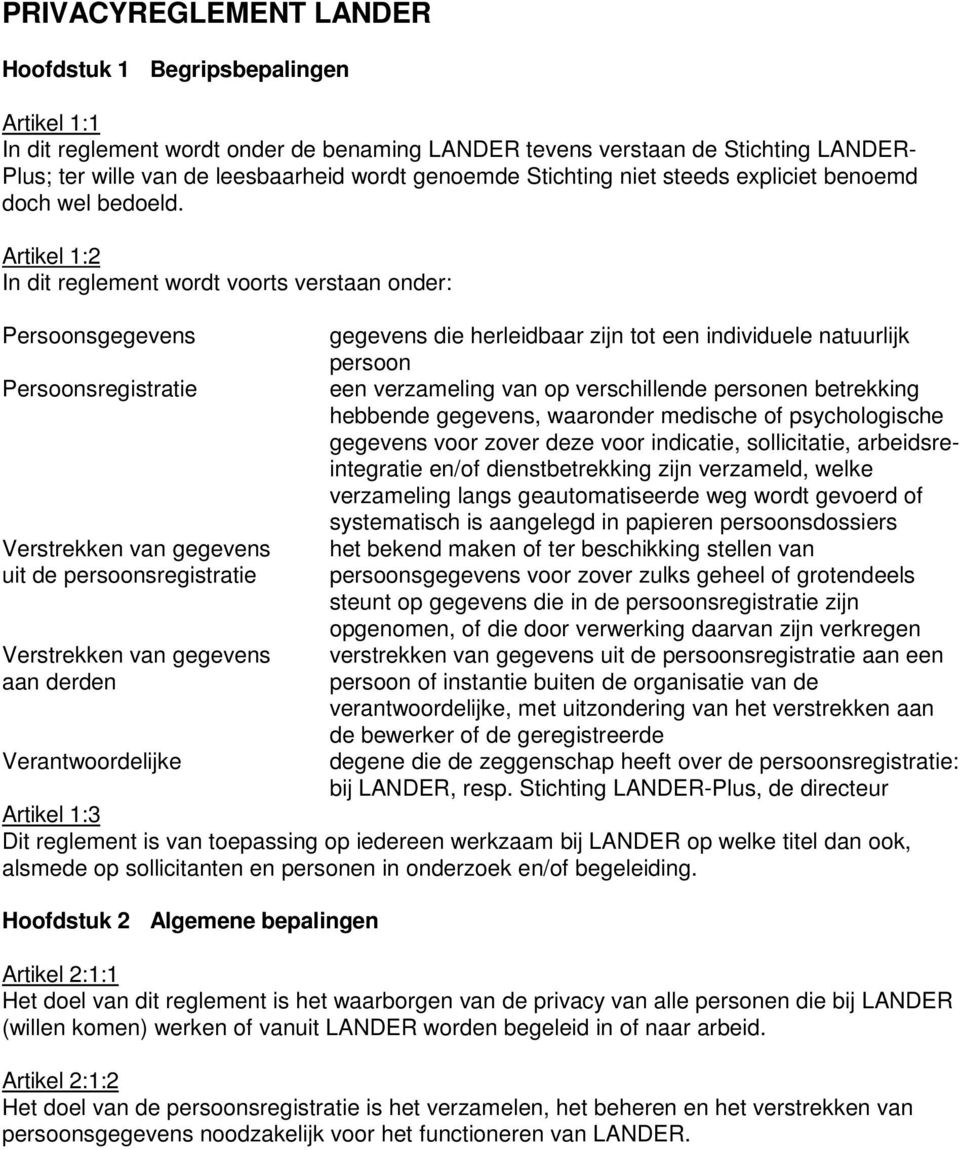 Artikel 1:2 In dit reglement wordt voorts verstaan onder: Persoonsgegevens Persoonsregistratie Verstrekken van gegevens uit de persoonsregistratie Verstrekken van gegevens aan derden