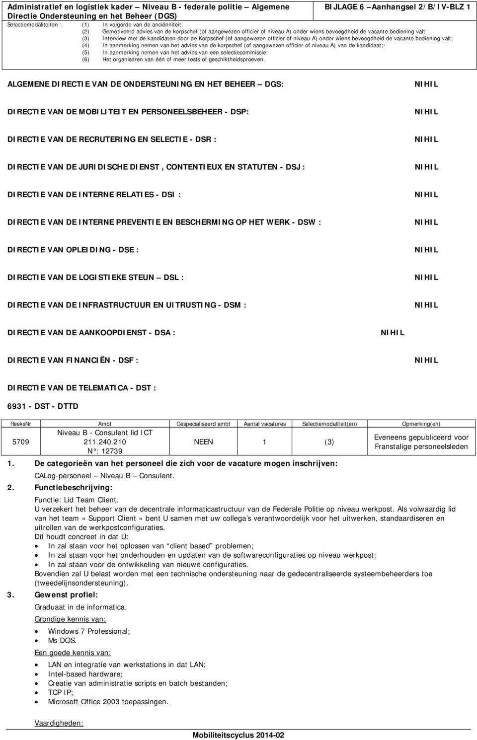 INTERNE RELATIES - DSI : DIRECTIE VAN DE INTERNE PREVENTIE EN BESCHERMING OP HET WERK - DSW : DIRECTIE VAN OPLEIDING - DSE : DIRECTIE VAN DE LOGISTIEKE STEUN DSL : DIRECTIE VAN DE INFRASTRUCTUUR EN