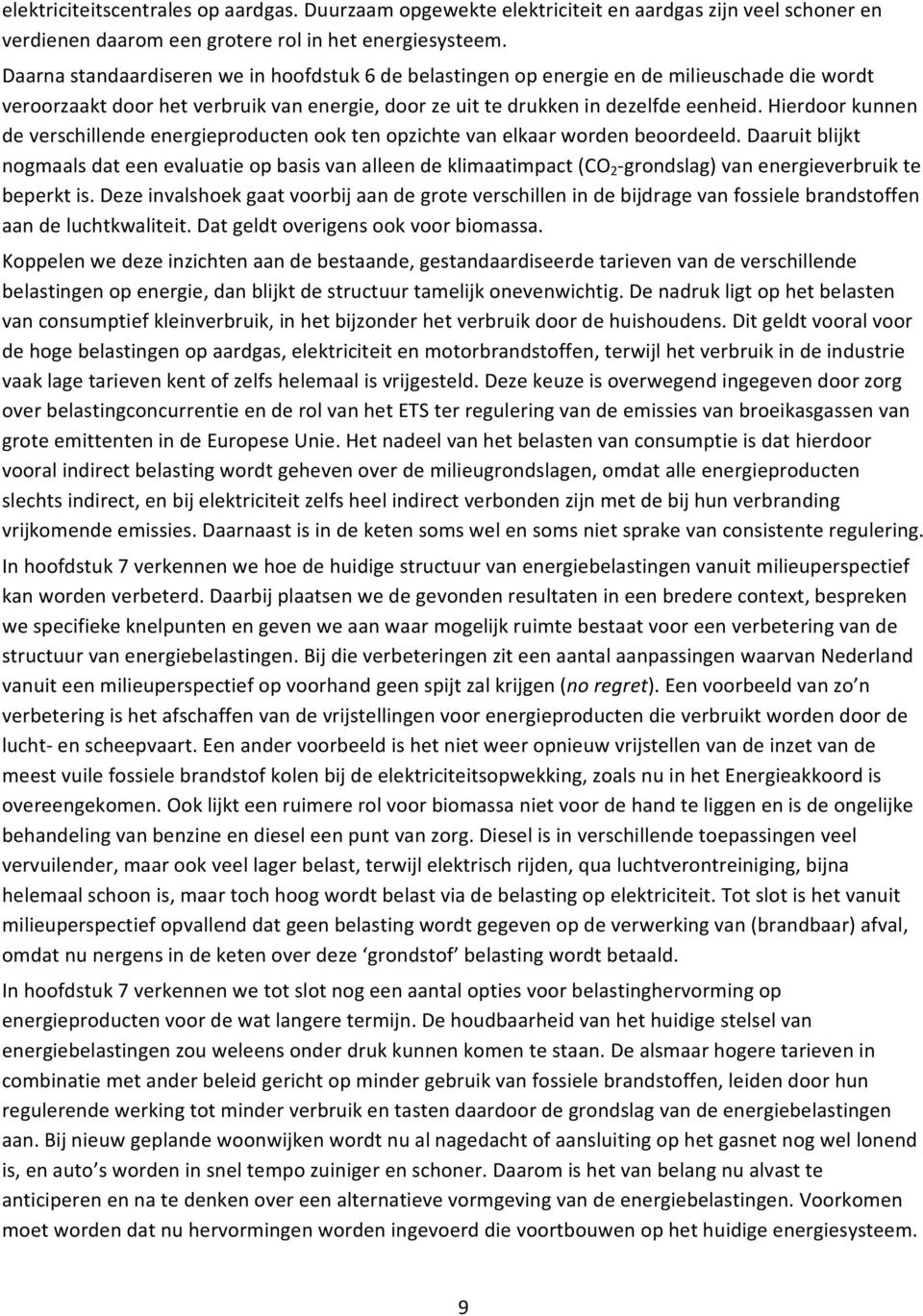 Hierdoor kunnen de verschillende energieproducten ook ten opzichte van elkaar worden beoordeeld.