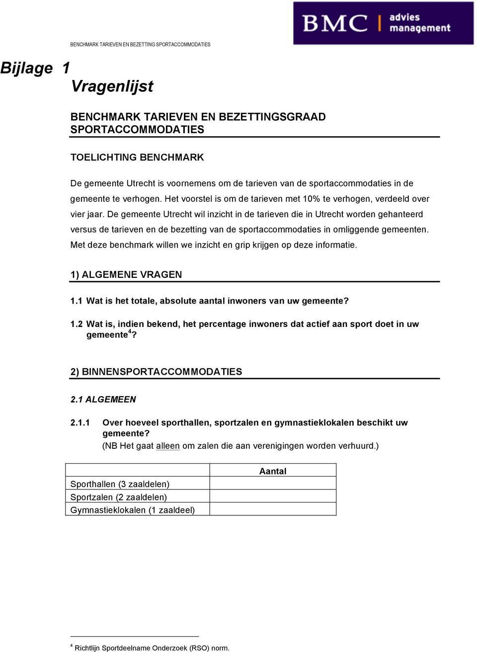 De gemeente Utrecht wil inzicht in de tarieven die in Utrecht worden gehanteerd versus de tarieven en de bezetting van de sportaccommodaties in omliggende gemeenten.