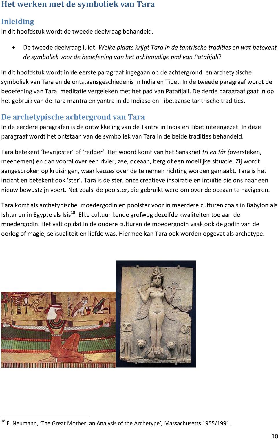 In dit hoofdstuk wordt in de eerste paragraaf ingegaan op de achtergrond en archetypische symboliek van Tara en de ontstaansgeschiedenis in India en Tibet.