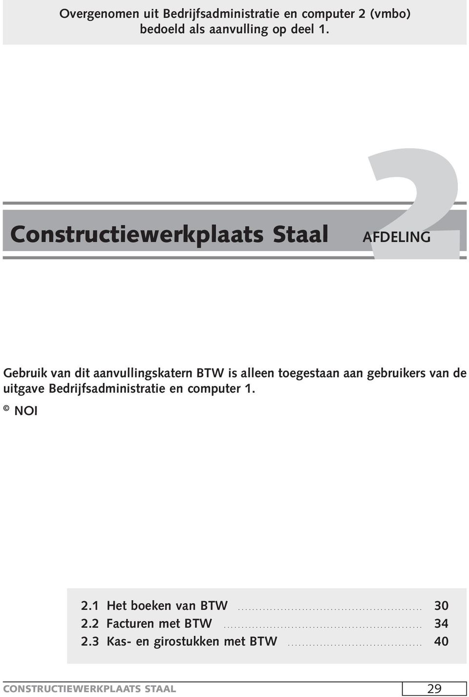 toegestaan aan gebruikers van de uitgave Bedrijfsadministratie en computer 1. NOI 2.