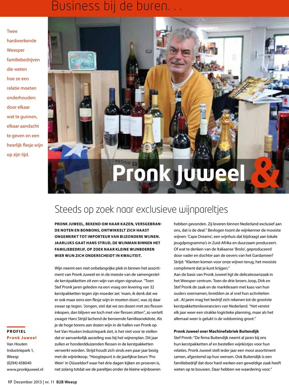 Pronk Juweel Steeds op zoek naar exclusieve wijnpareltjes Profiel Pronk Juweel Van Houten Industriepark 1, Weesp (0294) 458040 www.pronkjuweel.