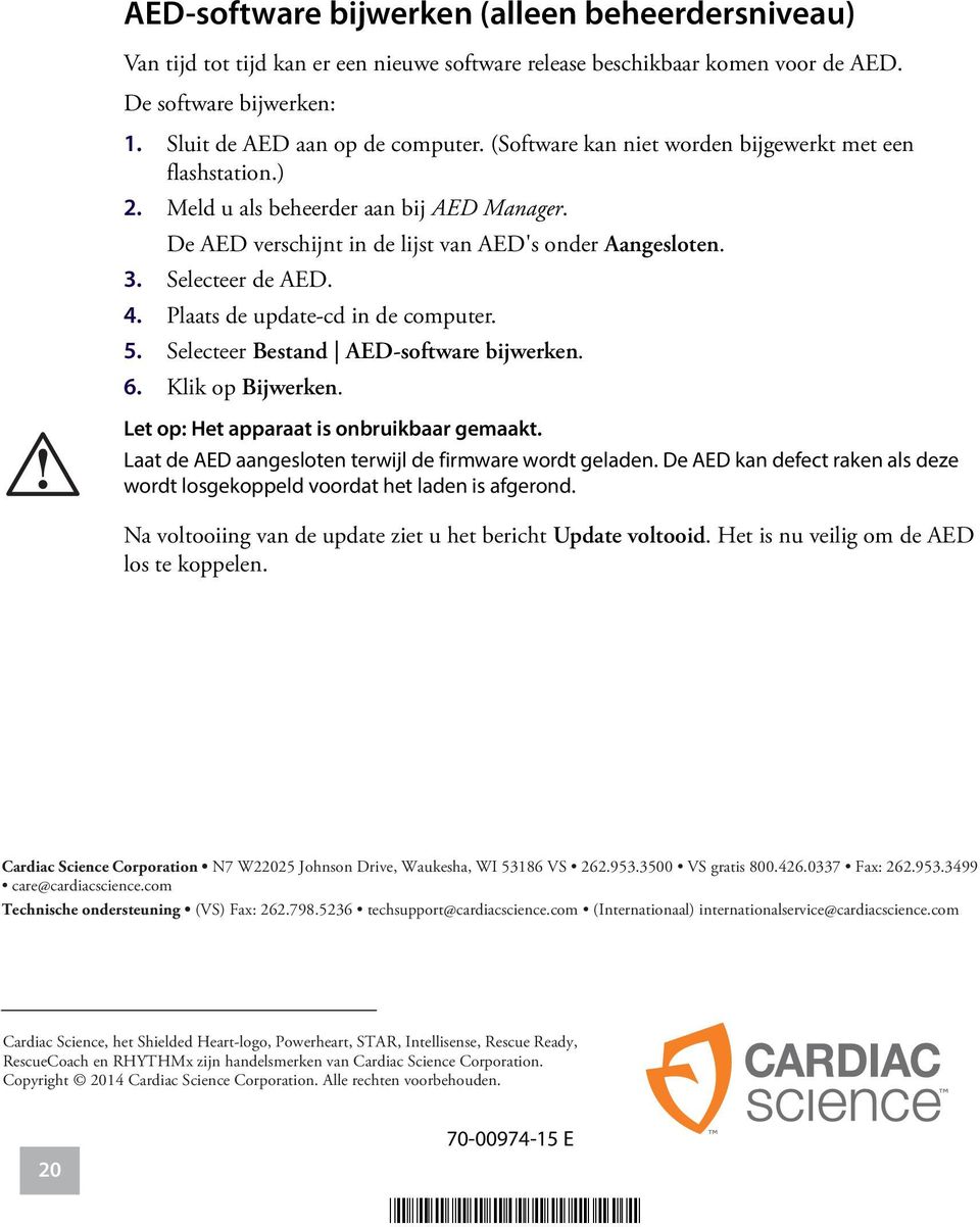 Plaats de update-cd in de computer. 5. Selecteer Bestand AED-software bijwerken. 6. Klik op Bijwerken.! Let op: Het apparaat is onbruikbaar gemaakt.