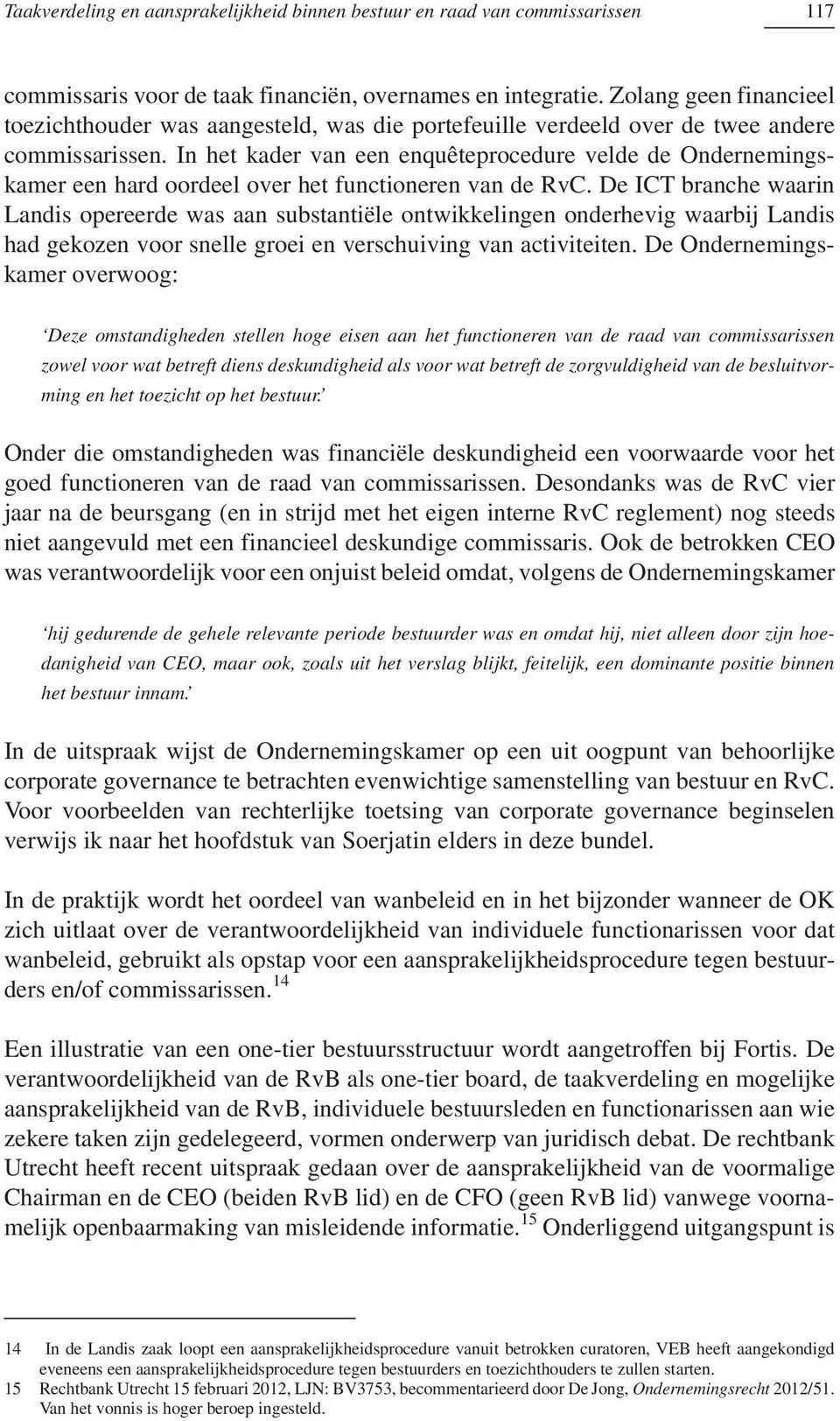 In het kader van een enquêteprocedure velde de Ondernemingskamer een hard oordeel over het functioneren van de RvC.