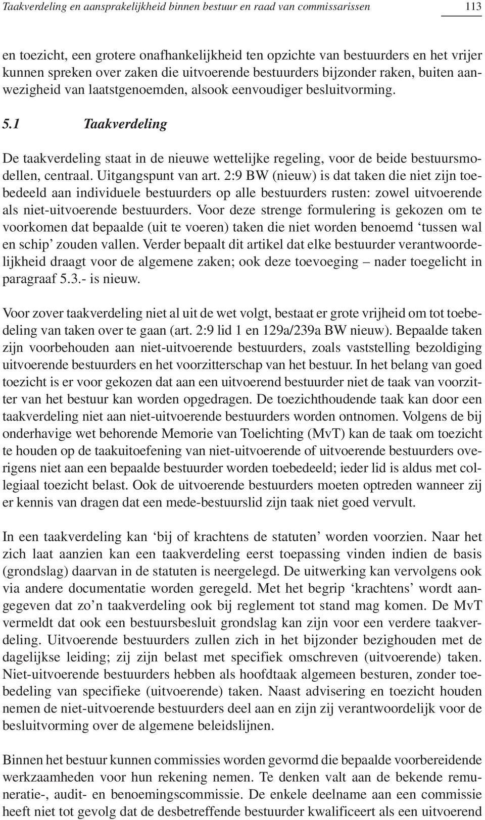 1 Taakverdeling De taakverdeling staat in de nieuwe wettelijke regeling, voor de beide bestuursmodellen, centraal. Uitgangspunt van art.