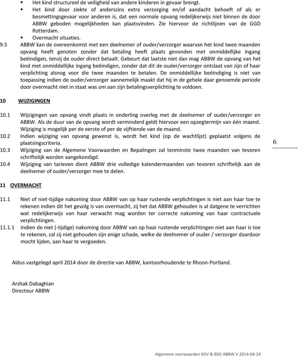 mogelijkheden kan plaatsvinden. Zie hiervoor de richtlijnen van de GGD Rotterdam. Overmacht situaties. 9.