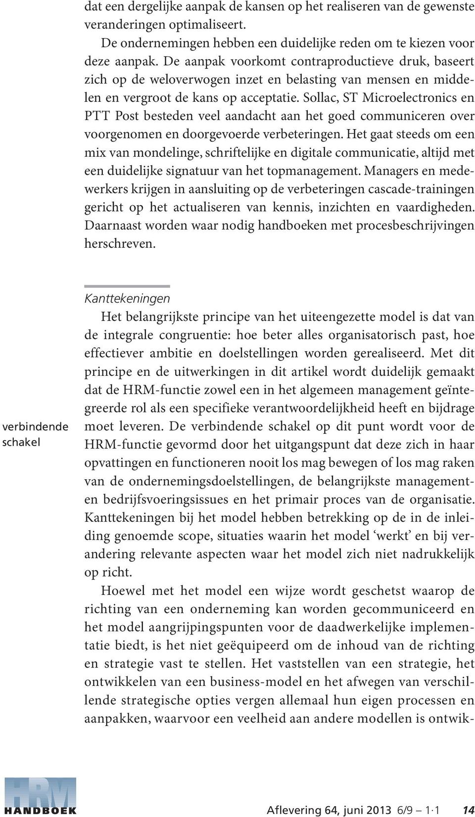 Sollac, ST Microelectronics en PTT Post besteden veel aandacht aan het goed communiceren over voorgenomen en doorgevoerde verbeteringen.