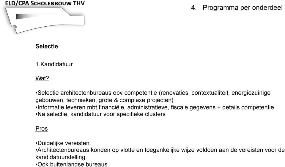 complexe projecten) Informatie leveren mbt financiële, administratieve, fiscale gegevens + details competentie Na selectie,