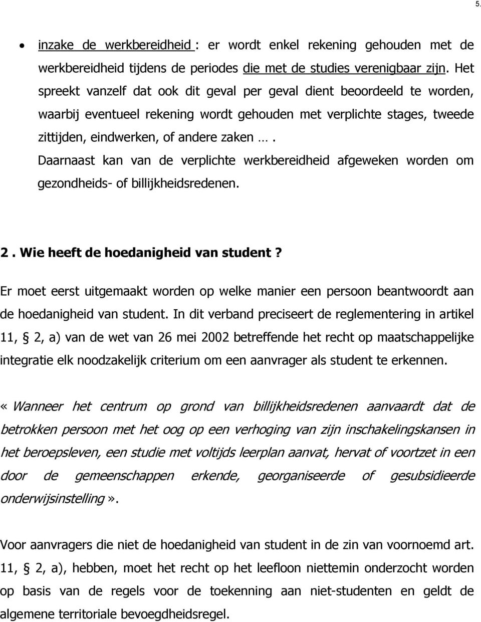 Daarnaast kan van de verplichte werkbereidheid afgeweken worden om gezondheids- of billijkheidsredenen. 2. Wie heeft de hoedanigheid van student?