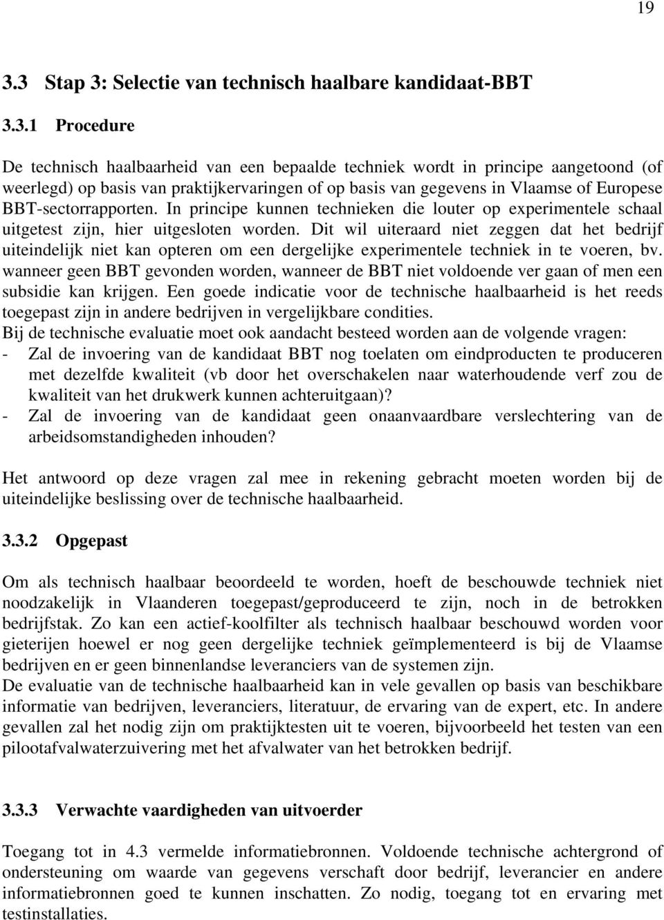 Dit wil uiteraard niet zeggen dat het bedrijf uiteindelijk niet kan opteren om een dergelijke experimentele techniek in te voeren, bv.