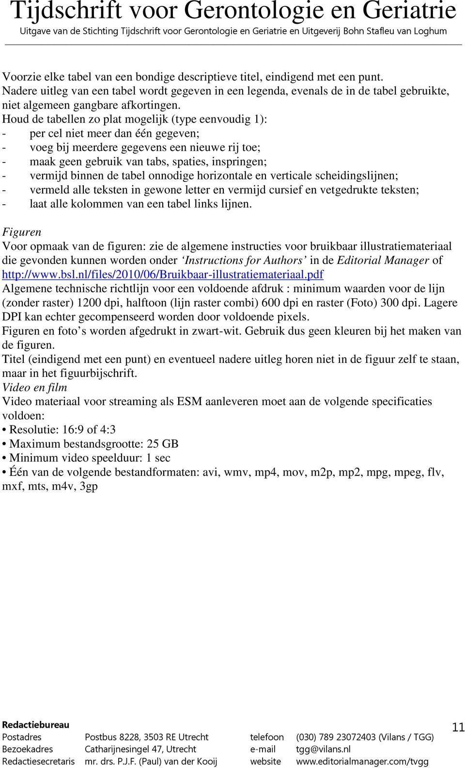 Houd de tabellen zo plat mogelijk (type eenvoudig 1): - per cel niet meer dan één gegeven; - voeg bij meerdere gegevens een nieuwe rij toe; - maak geen gebruik van tabs, spaties, inspringen; -