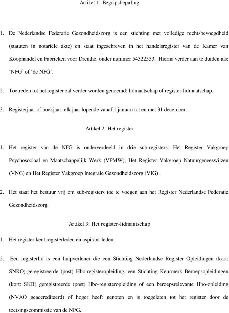 Fabrieken voor Drenthe, onder nummer 54322553. Hierna verder aan te duiden als: NFG of de NFG. 2. Toetreden tot het register zal verder worden genoemd: lidmaatschap of register-lidmaatschap. 3.