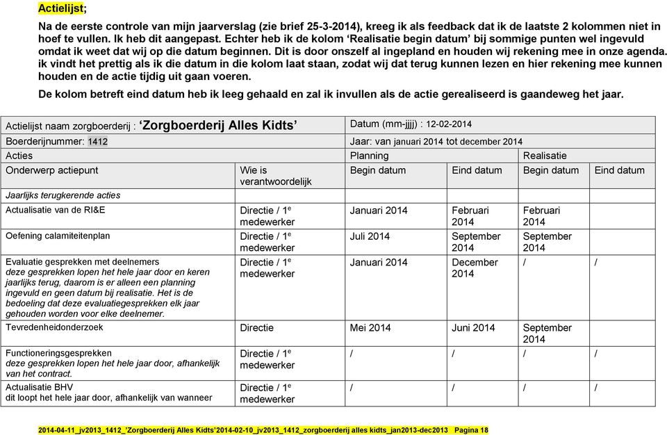 ik vindt het prettig als ik die datum in die kolom laat staan, zodat wij dat terug kunnen lezen en hier rekening mee kunnen houden en de actie tijdig uit gaan voeren.