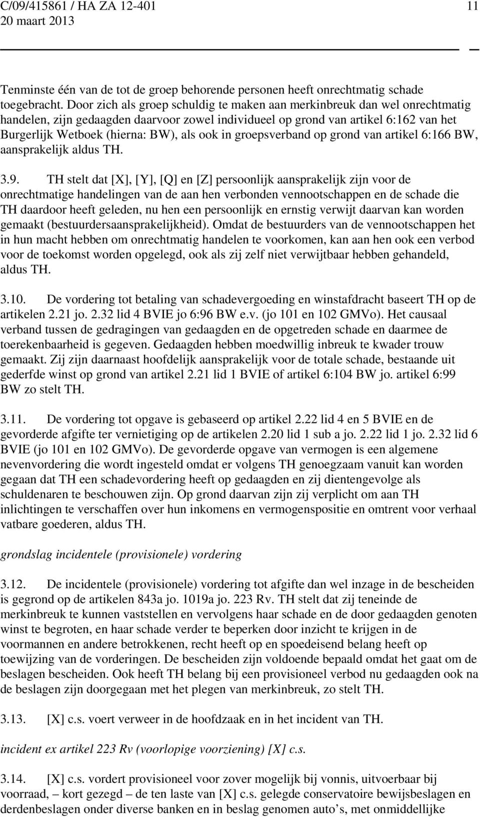 ook in groepsverband op grond van artikel 6:166 BW, aansprakelijk aldus TH. 3.9.