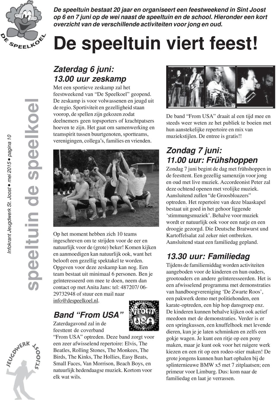 00 uur zeskamp Met een sportieve zeskamp zal het feestweekend van De Speelkoel geopend. De zeskamp is voor volwassenen en jeugd uit de regio.