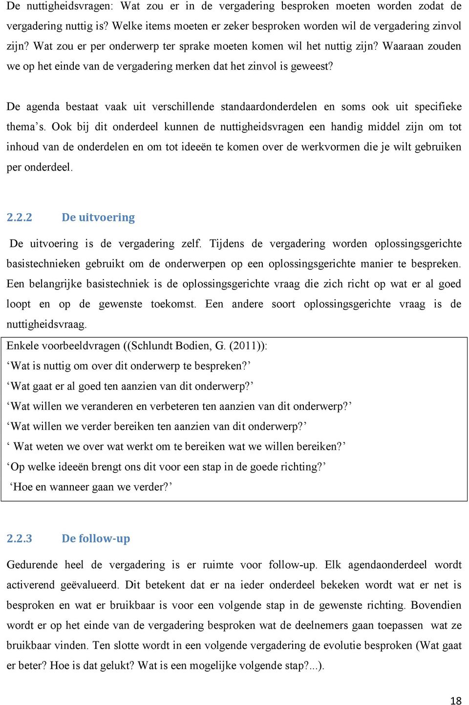 De agenda bestaat vaak uit verschillende standaardonderdelen en soms ook uit specifieke thema s.