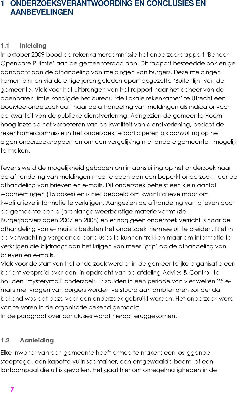 Vlak voor het uitbrengen van het rapport naar het beheer van de openbare ruimte kondigde het bureau de Lokale rekenkamer te Utrecht een DoeMee-onderzoek aan naar de afhandeling van meldingen als