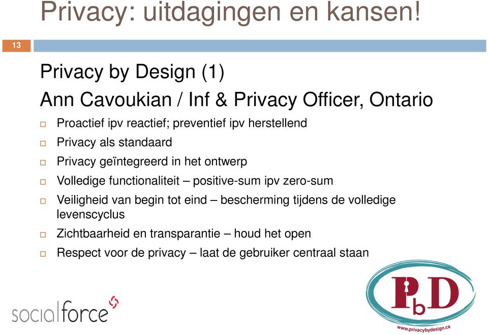 herstellend Privacy als standaard Privacy geïntegreerd in het ontwerp Volledige functionaliteit positive-sum