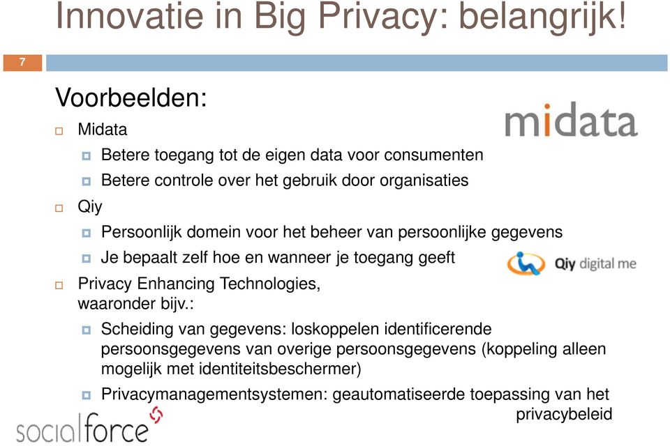 Persoonlijk domein voor het beheer van persoonlijke gegevens Je bepaalt zelf hoe en wanneer je toegang geeft Privacy Enhancing