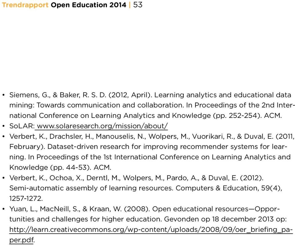 , Wolpers, M., Vuorikari, R., & Duval, E. (2011, February). Dataset-driven research for improving recommender systems for learning.