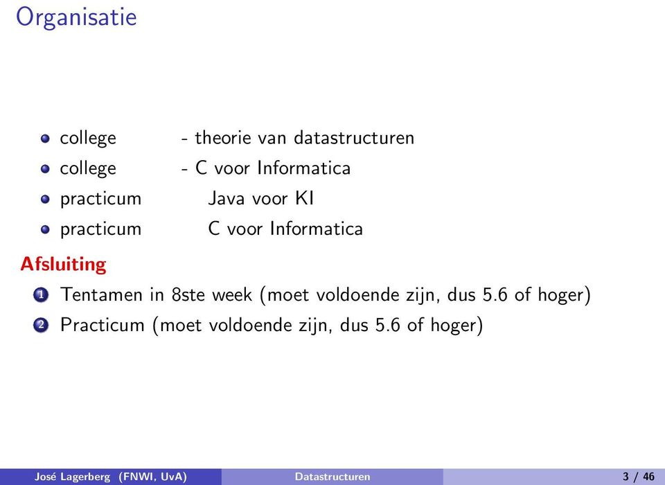 Tentamen in 8ste week (moet voldoende zijn, dus 5.