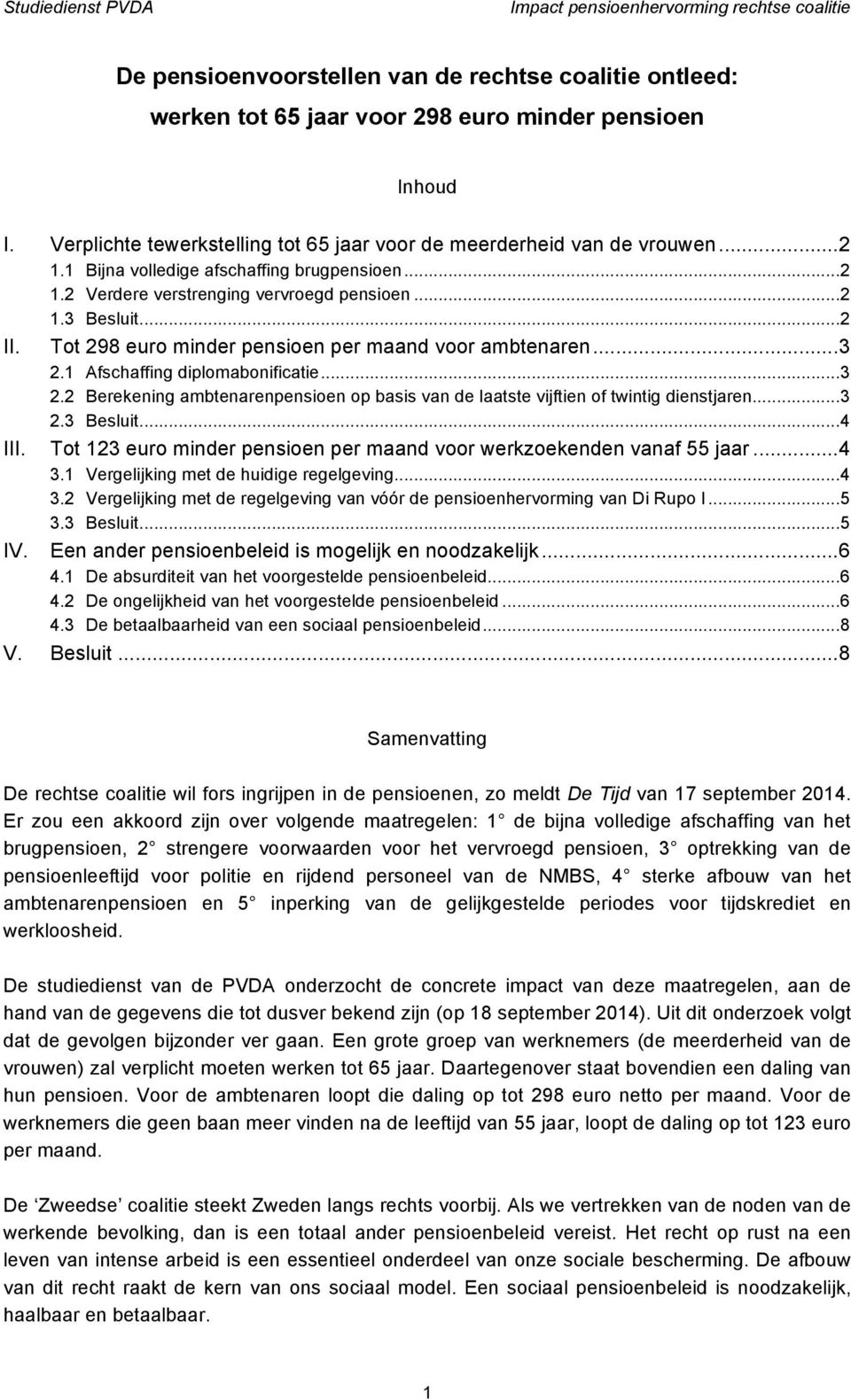 1 Afschaffing diplomabonificatie... 3 2.2 Berekening ambtenarenpensioen op basis van de laatste vijftien of twintig dienstjaren... 3 2.3 Besluit... 4 III.