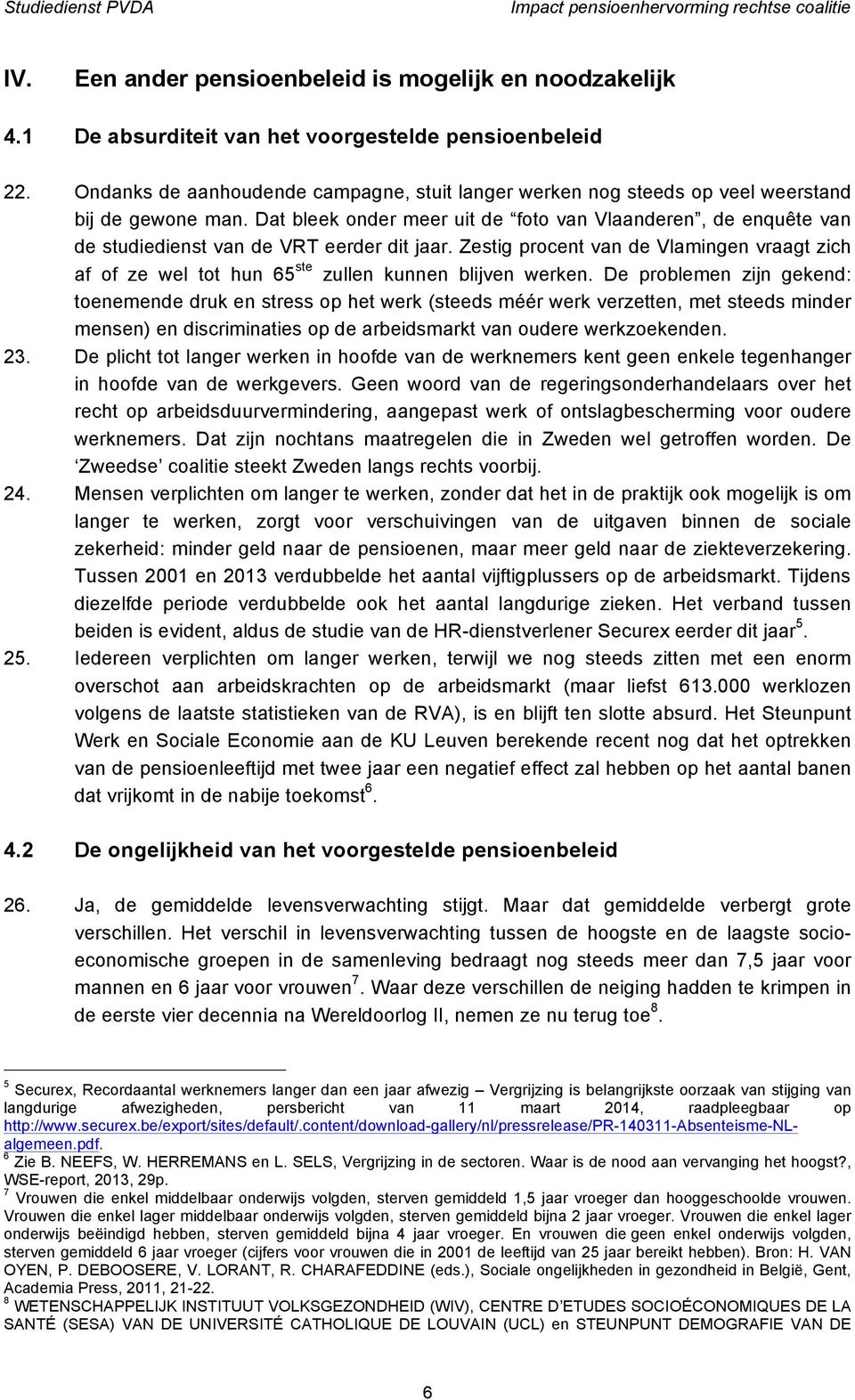 Dat bleek onder meer uit de foto van Vlaanderen, de enquête van de studiedienst van de VRT eerder dit jaar.