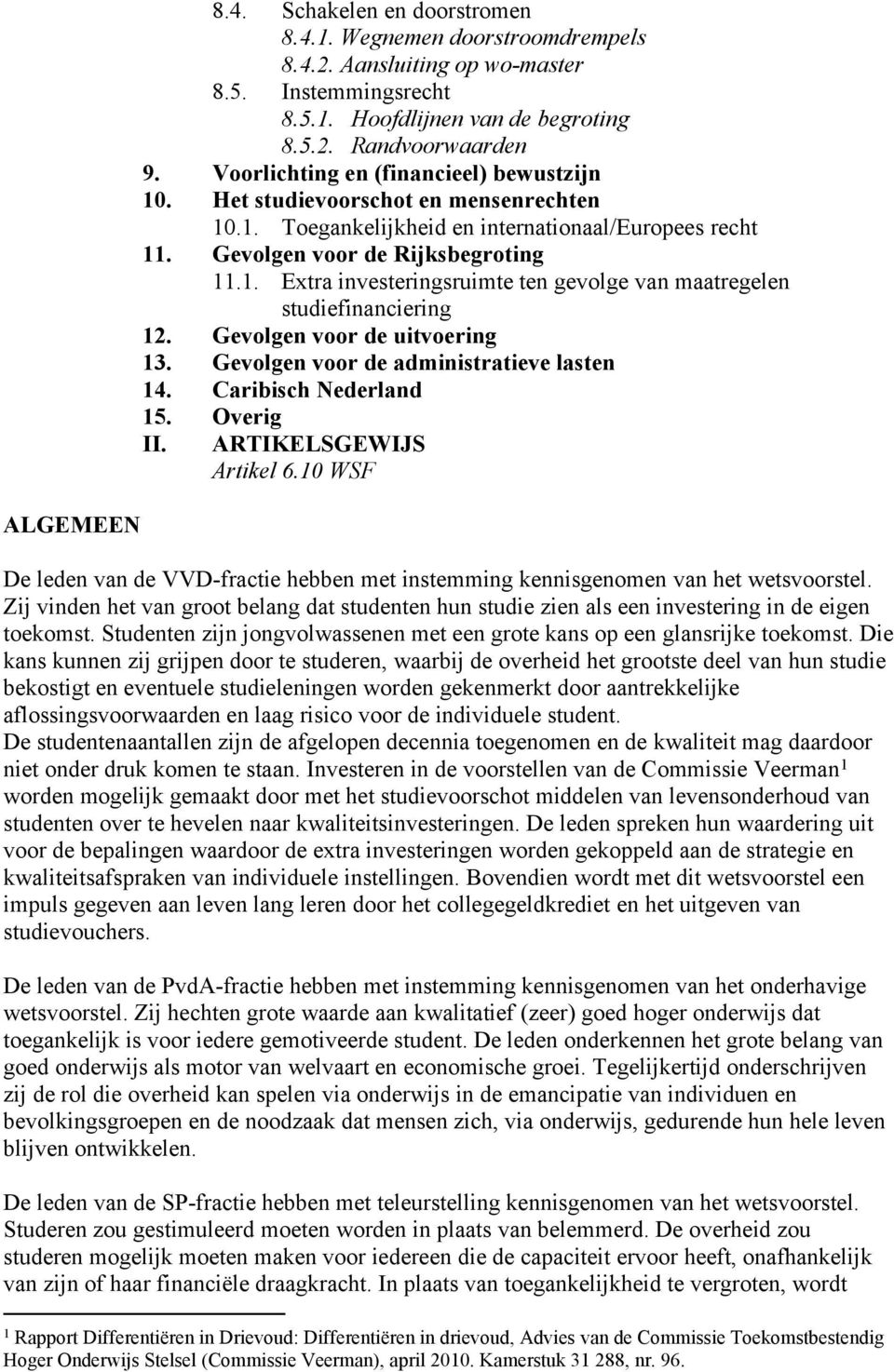 Gevolgen voor de uitvoering 13. Gevolgen voor de administratieve lasten 14. Caribisch Nederland 15. Overig II. ARTIKELSGEWIJS Artikel 6.