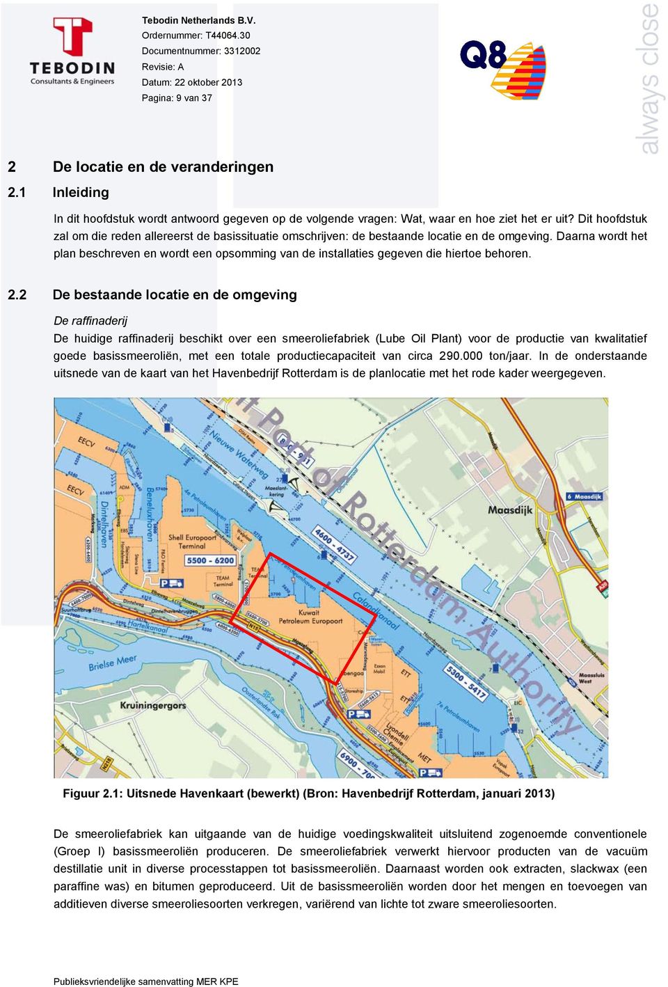 Daarna wordt het plan beschreven en wordt een opsomming van de installaties gegeven die hiertoe behoren. 2.