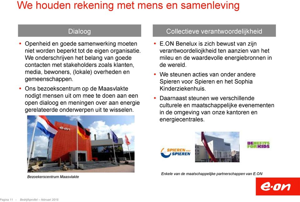 Ons bezoekscentrum op de Maasvlakte nodigt mensen uit om mee te doen aan een open dialoog en meningen over aan energie gerelateerde onderwerpen uit te wisselen. Collectieve verantwoordelijkheid E.