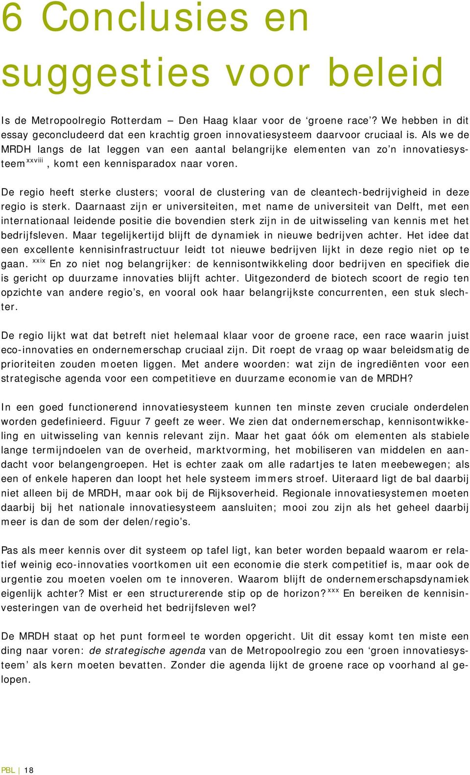 Als we de MRDH langs de lat leggen van een aantal belangrijke elementen van zo n innovatiesysteem xxviii, komt een kennisparadox naar voren.