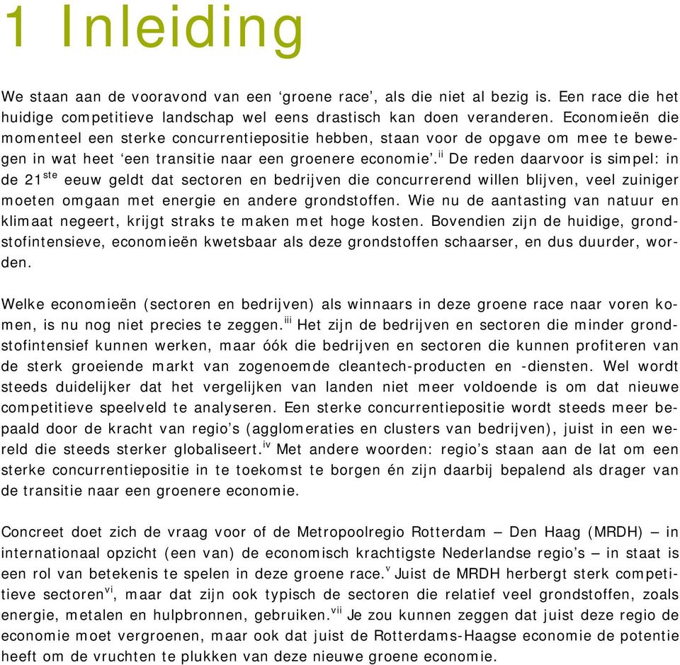 ii De reden daarvoor is simpel: in de 21 ste eeuw geldt dat sectoren en bedrijven die concurrerend willen blijven, veel zuiniger moeten omgaan met energie en andere grondstoffen.