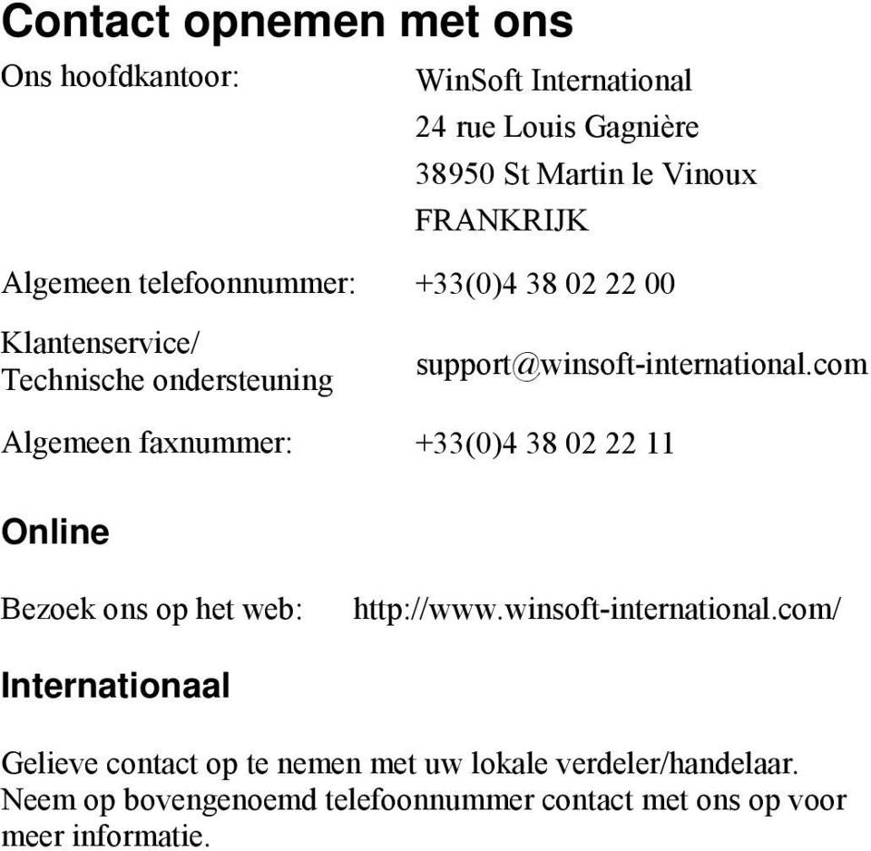 com Algemeen faxnummer: +33(0)4 38 02 22 11 Online Bezoek ons op het web: http://www.winsoft-international.