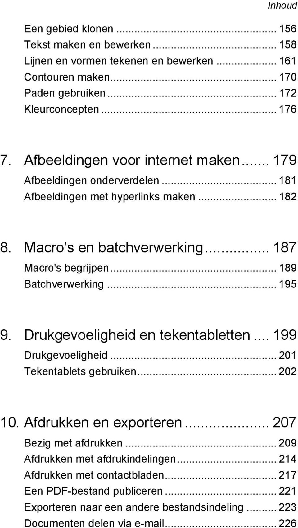 .. 189 Batchverwerking... 195 9. Drukgevoeligheid en tekentabletten... 199 Drukgevoeligheid... 201 Tekentablets gebruiken... 202 10. Afdrukken en exporteren... 207 Bezig met afdrukken.