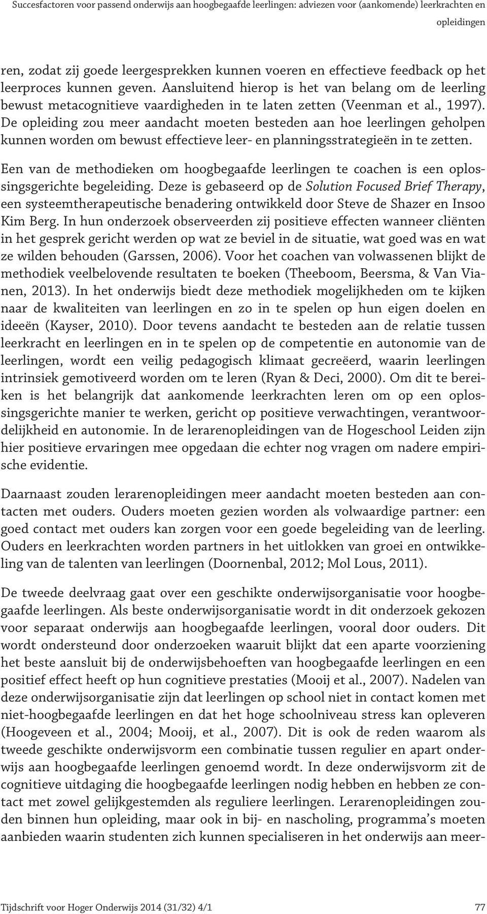 De opleiding zou meer aandacht moeten besteden aan hoe leerlingen geholpen kunnen worden om bewust effectieve leer- en planningsstrategieën in te zetten.